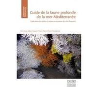 Guide de la faune profonde de la mer méditerranée: Exploration des roches et canyons sous-marins des cotes françaises