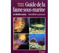 Guide De La Faune Sous-Marine : La Mediterranee. Invertebres Et Poissons