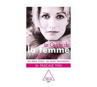Guide de la femme après 40 ans: Les bons choix, les bons traitements
