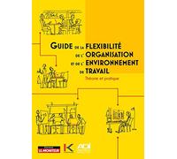 Guide de la flexibilité, de l'organisation et de l'environnement du travail: Théorie et pratique