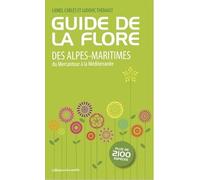 Guide de la flore des Alpes-Maritimes: Du Mercantour à la Méditerranée