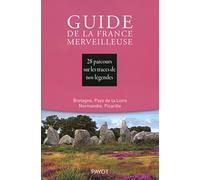 Guide De La France Merveilleuse - 28 Parcours Sur Les Traces De Nos Légendes : Bretagne, Pays De La Loire, Normandie, Picardie