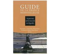 Guide De La France Merveilleuse - 44 Parcours Sur Les Traces De Nos Légendes, Auvergne, Languedoc-Roussillon, Povence-Alpes-Côte D'azur, Corse