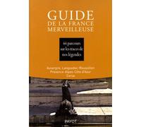 Guide De La France Merveilleuse - 44 Parcours Sur Les Traces De Nos Légendes, Auvergne, Languedoc-Roussillon, Povence-Alpes-Côte D'azur, Corse