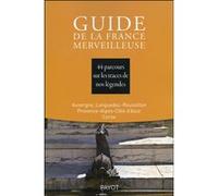 Guide De La France Merveilleuse - 44 Parcours Sur Les Traces De Nos Légendes, Auvergne, Languedoc-Roussillon, Povence-Alpes-Côte D'azur, Corse