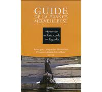 Guide De La France Merveilleuse - 44 Parcours Sur Les Traces De Nos Légendes, Auvergne, Languedoc-Roussillon, Povence-Alpes-Côte D'azur, Corse