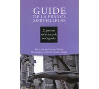 Guide de la France merveilleuse : Paris, Ile-de-France, Centre, Bourgogne, Franche-Comté, Alsace Collectif (Auteur)
