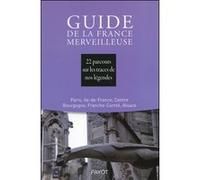 Guide de la France merveilleuse : Paris, Ile-de-France, Centre, Bourgogne, Franche-Comté, Alsace Collectif (Auteur)