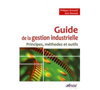 Guide de la gestion industrielle: Principes, méthodes et outils