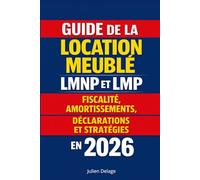 GUIDE DE LA LOCATION MEUBLÉE LMNP ET LMP Fiscalité, amortissements, déclarations et stratégies en 2026: LMNP & LMP 2026 : fiscalité de la location ... et stratégies pour réduire l’impôt