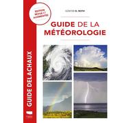 Guide de la météorologie Théorie et pratique - GUNTER DIETMAR ROTH - Delachaux et niestlé - relié - Guide