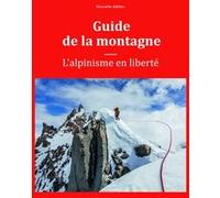 Guide de la montagne - L'alpinisme en liberté NE Steven M. Cox (Auteur), Kris Fulsaas (Auteur), Collectif (Traduction)