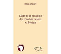 Guide de la passation des marchés publics au Sénégal - Issakha Ndiaye - L'harmattan - broché - Etude