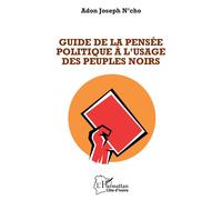 Guide de la pensée politique à l'usage des peuples noirs - Adon Joseph N'Cho - L'harmattan - broché - Essai