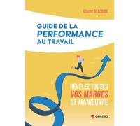 Guide de la performance au travail: Révélez toutes vos marges de manoeuvre