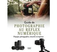Guide de la photographie au reflex numérique - S'équiper, photographier, retoucher et imprimer Philippe Escartin (Auteur)