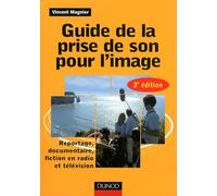 Guide de la prise de son pour l'image: Reportage, documentaire, fiction en radio et télévision