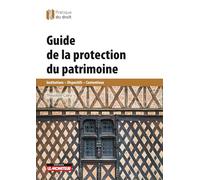 Guide de la protection du patrimoine: Institutions - Dispositifs - Contentieux