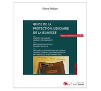 Guide de la protection judiciaire de la jeunesse Comprendre, anticiper et agir : un guide pratique pour professionnels. Mineurs en danger • Mineurs délinquants • Pratiques éducatives et droit de la PJ