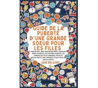 Guide de la Puberté d'une Grande Soeur pour les Filles: Parler vrai, Zéro Grincer des dents: Naviguer dans les Règles, les Soutiens-gorge et les Humeurs en toute Confiance (Pour les Adolescentes)