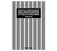 Guide de la réhabilitation des enveloppes et des planchers : A l'usage des architectes et des ingénieurs du bâtiment