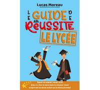 Guide de la réussite : Le lycée: Développement Personnel pour Étudiants de 15 à 18 ans | Comment Réussir à l'École en 14 Étapes