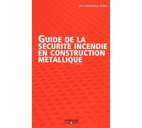 Guide de la sécurité incendie en construction métallique 3ème éditon - COLLECTIF CONSTRUIR'ACIER - Eyrolles - broché - Beau livre