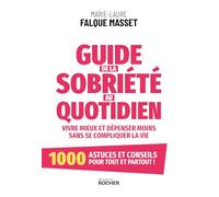 Guide de la sobriété au quotidien: Vivre mieux et dépenser moins sans se compliquer la vie