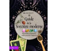 Guide de la sorcière moderne - Apprenez à exploiter votre pouvoir magique - Luna Bailey - Hors Collection - cartonné - Essai