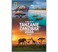 GUIDE DE LA TANZANIE ET ZANZIBAR 2026: L'EXPÉRIENCE DE VOYAGE ULTIME