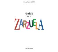 Guide de la Zarzuela - Pierre-René Serna - Bleu Nuit Eds - broché - Dictionnaire et encyclopédie