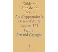 Guide de l'Alphabet du Dessin: Art d'Apprendre le Dessin d'Après Nature, 171 Figures