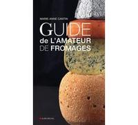 Guide de l'amateur de fromage Marie-Anne Cantin (Auteur)
