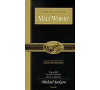 Guide de l'amateur de Malt Whisky : Plus de 800 grands d'Ecosse, goutés et jugés par Michael Jackson