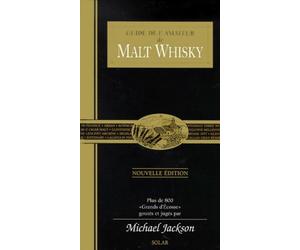 Guide de l'amateur de Malt Whisky : Plus de 800 grands d'Ecosse, goutés et jugés par Michael Jackson