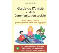 GUIDE DE L'AMITIÉ ET DE LA COMMUNICATION SOCIALE: 22 Fiches pratiques : habiletés sociales, conversation, anxiété, confiance en soi...