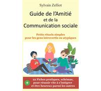 Guide de l'Amitié et de la Communication sociale Petits rituels simples pour les gens introvertis ou atypiques - Sylvain Zelliot - Zelliot Sylvain - relié - Guide
