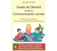 Guide de l'Amitié et de la Communication sociale: Petits rituels simples pour les gens introvertis ou atypiques