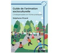 Guide De L'animation Socioculturelle - L'indispensable En Fiches Pratiques