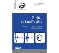 Guide de l'antifragilité: Domptez l'imprévisible et l'incertain
