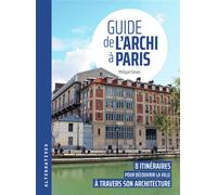 Guide de l'archi à Paris 8 itinéraires pour découvrir la ville à travers son architecture - Philippe Simon - Alternatives - broché - Guide