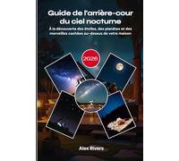 Guide de l'arrière-cour du ciel nocturne 2026: À la découverte des étoiles, des planètes et des merveilles cachées au-dessus de votre maison