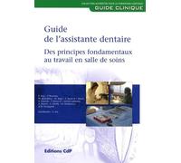 Guide de l'assistante dentaire: Des principes fondamentaux au travail en salle de soins