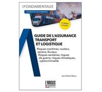 Guide De L'assurance Transport Et Logistique - Risques Maritimes, Routiers, Aériens, Fluviaux, Sanitaires, Guerre, Climatiques Et Cybercriminalité
