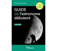 Guide de l'astronome débutant, 5e édition VINCENT JEAN VICTOR (Auteur)