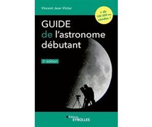 Guide de l'astronome débutant, 5e édition VINCENT JEAN VICTOR (Auteur)