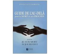 Guide De L'au-Delà Pour Le Mort Et Ses Proches - Précédé De Je Suis Mort Aujourd'hui