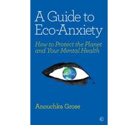 Guide de l'éco-anxiété : comment protéger la planète et votre santé mentale
