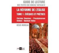 Guide De Lecture Des Textes Du Concile Vatican Ii - La Réforme De L'eglise Tome 1, Evêques Et Prêtres