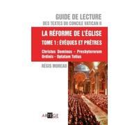 Guide De Lecture Des Textes Du Concile Vatican Ii - La Réforme De L'eglise Tome 1, Evêques Et Prêtres